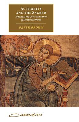 Authority and the Sacred : Aspects of the Christianisation of the Roman World