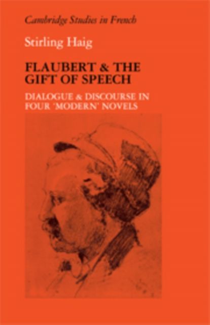 Flaubert and the Gift of Speech : Dialogue and Discourse in Four "Modern" Novels