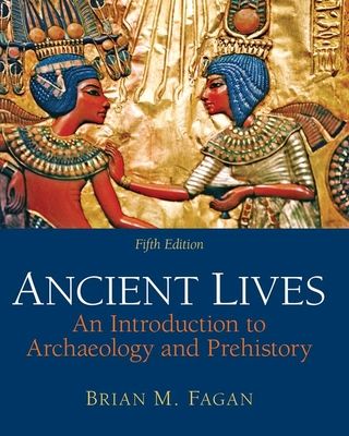 Ancient Lives : An Introduction to Archaeology and Prehistory