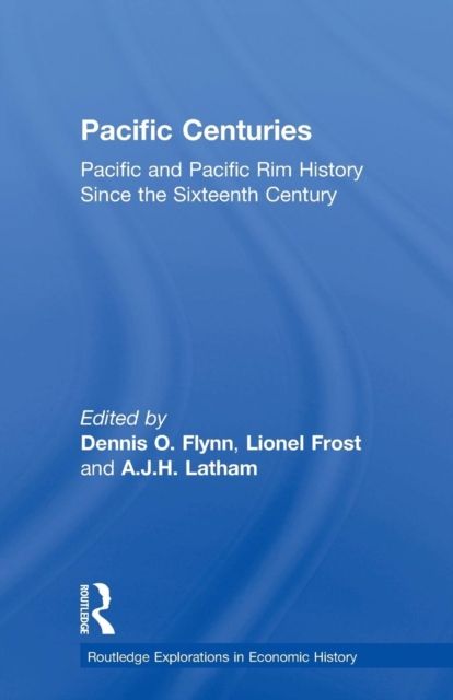 Pacific Centuries : Pacific and Pacific Rim Economic History Since the 16th Century