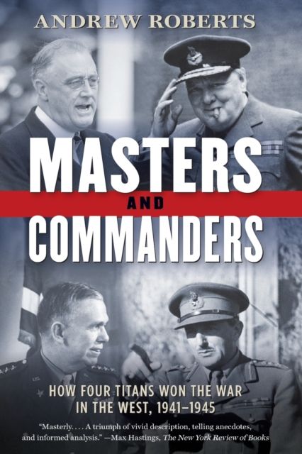 Masters and Commanders : How Four Titans Won the War in the West, 1941-1945
