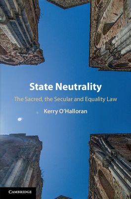 State Neutrality : The Sacred, the Secular and Equality Law