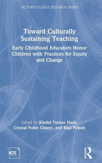 Toward Culturally Sustaining Teaching : Early Childhood Educators Honor Children with Practices for Equity and Change
