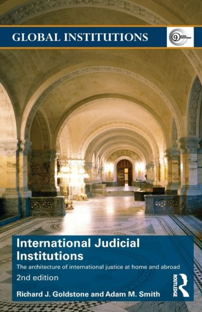 International Judicial Institutions : The architecture of international justice at home and abroad