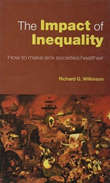 The Impact of Inequality : How to Make Sick Societies Healthier