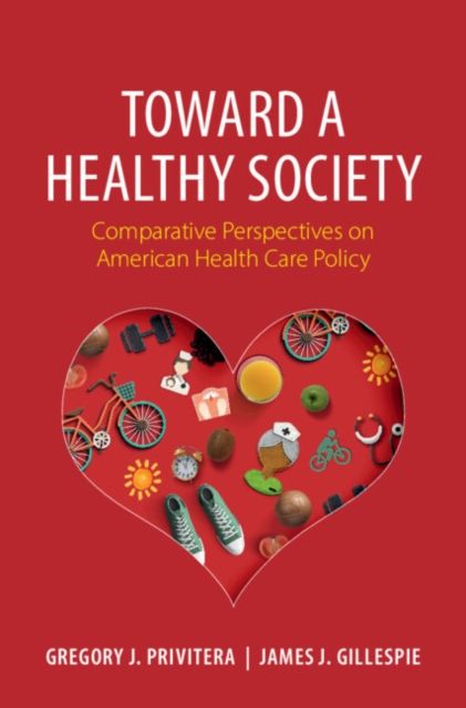 Toward a Healthy Society : Comparative Perspectives on American Health Care Policy