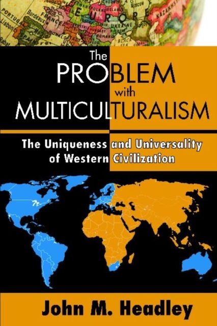 The Problem with Multiculturalism : The Uniqueness and Universality of Western Civilization