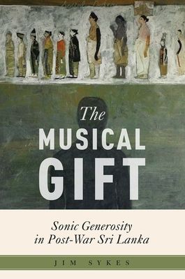 The Musical Gift : Sonic Generosity in Post-War Sri Lanka