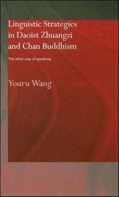 Linguistic Strategies in Daoist Zhuangzi and Chan Buddhism : The Other Way of Speaking
