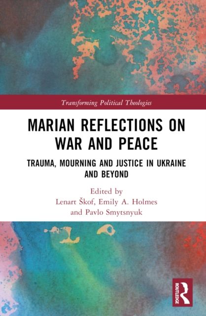 Marian Reflections on War and Peace : Trauma, Mourning, and Justice in Ukraine and Beyond