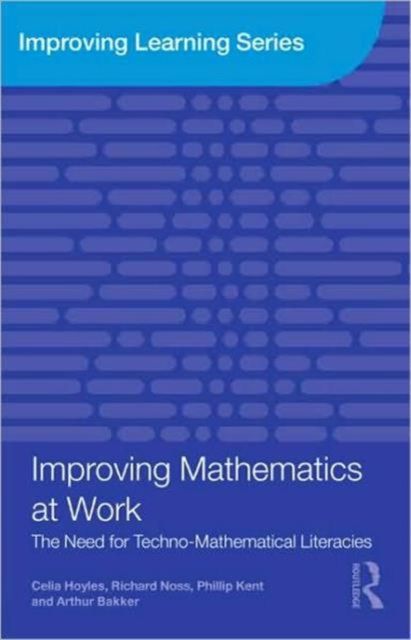 Improving Mathematics at Work : The Need for Techno-Mathematical Literacies