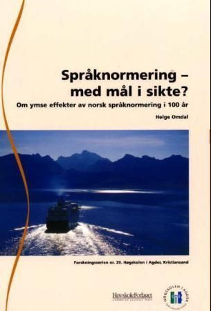 Språknormering, med mål i sikte? : om ymse effekter av norsk språknormering i 100 år