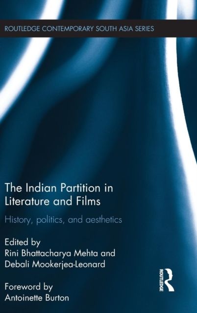 The Indian Partition in Literature and Films : History, Politics, and Aesthetics