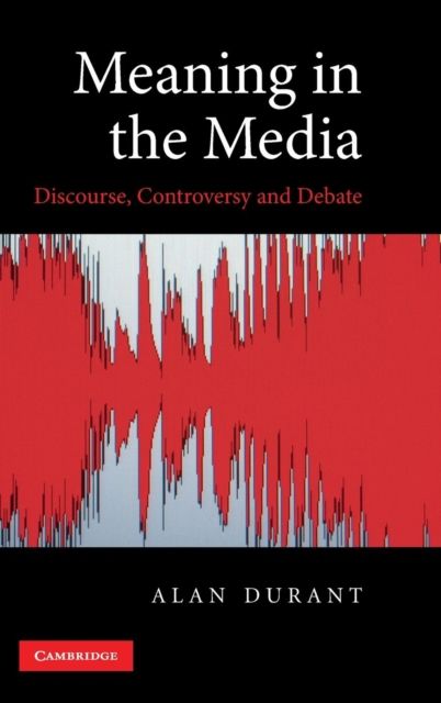 Meaning in the Media : Discourse, Controversy and Debate