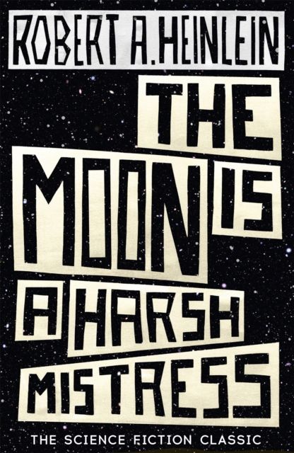 The moon is a harsh mistress : the science fiction classic