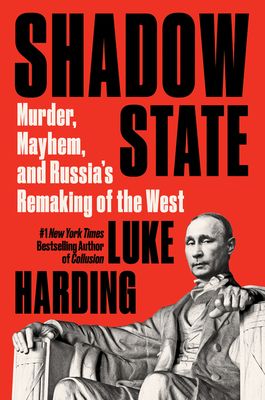 Shadow State : Murder, Mayhem, and Russia's Attack on the West