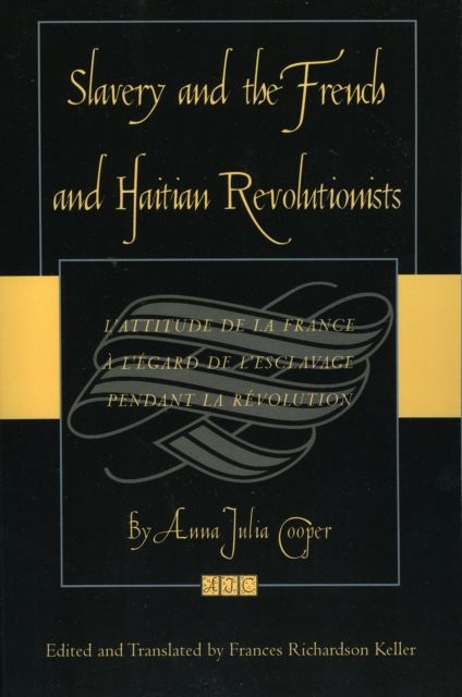 Slavery and the French and Haitian Revolutionists : L'attitude de la France a l'egard de l'esclavage pendant la revolution