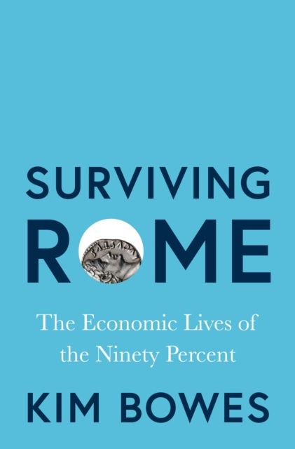Surviving Rome : The Economic Lives of the Ninety Percent