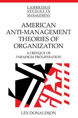 American Anti-Management Theories of Organization : A Critique of Paradigm Proliferation
