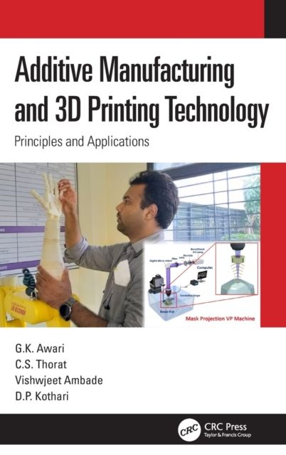 Additive Manufacturing and 3D Printing Technology : Principles and Applications