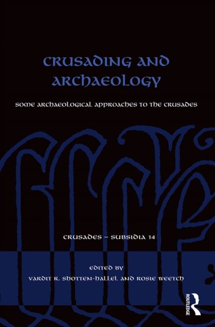 Crusading and Archaeology : Some Archaeological Approaches to the Crusades