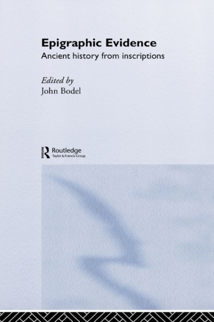Epigraphic Evidence : Ancient History From Inscriptions