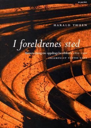 I foreldrenes sted : barneredningens oppdragelsesdiskurs 1820-1900 : eksempelet Toftes Gave