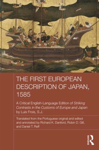 The First European Description of Japan, 1585 : A Critical English-Language Edition of Striking Contrasts in the Customs of Europe and Japan by Luis Frois, S.J.