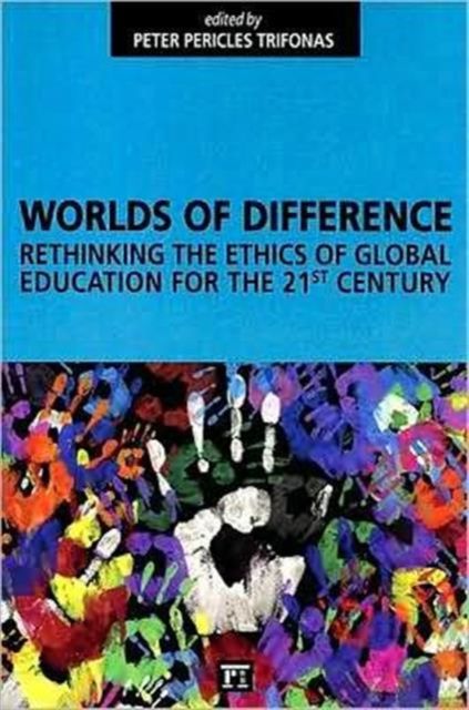Worlds of Difference : Rethinking the Ethics of Global Education for the 21st Century
