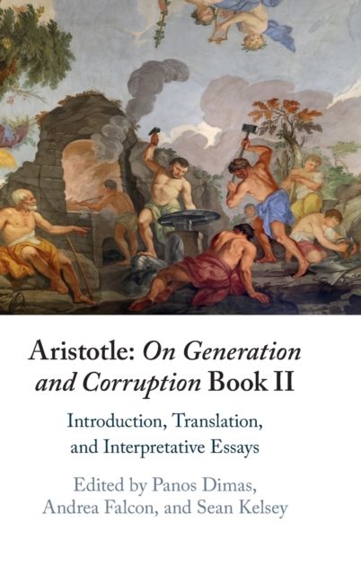 Aristotle: On Generation and Corruption Book II : Introduction, Translation, and Interpretative Essays