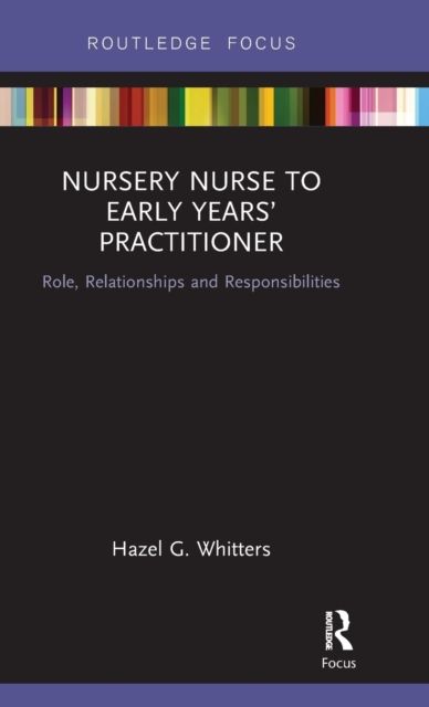 Nursery Nurse to Early Years’ Practitioner : Role, Relationships and Responsibilities