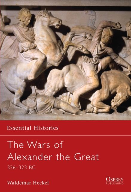 The Wars of Alexander the Great : 336–323 BC