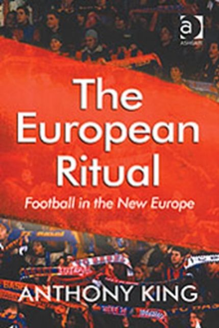The European Ritual : Football in the New Europe