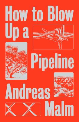 How to blow up a pipeline : learning to fight in a world on fire