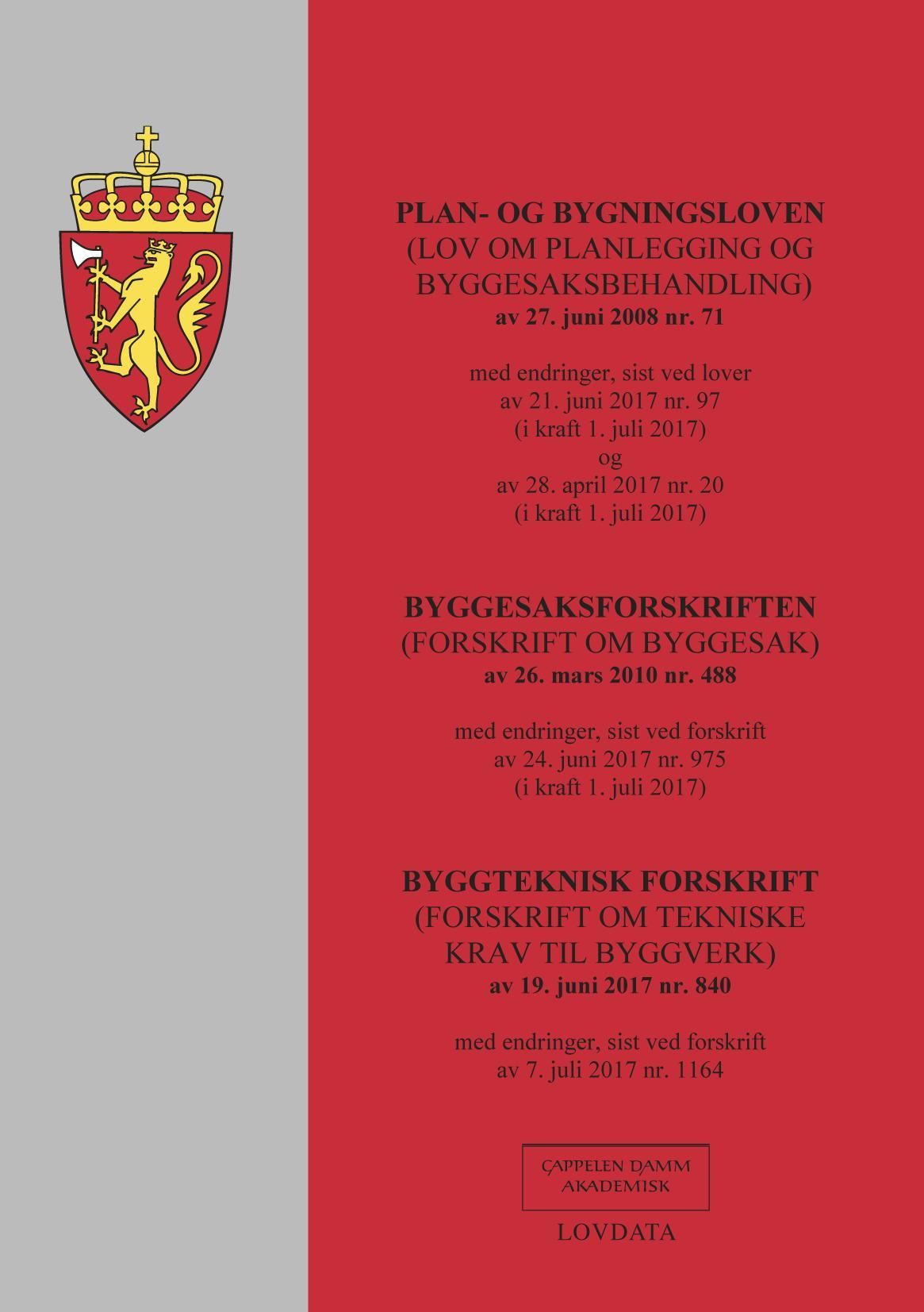 Plan- og bygningsloven ; Byggesaksforskriften ; Byggteknisk forskrift : (lov om planlegging og byggesaksbehandling) av 27. juni 2008 nr. 71 : med endringer, sist ved lover av 21. juni 2017 nr. 97 (i kraft 1. juli 2017) og av 28. april 2017 nr. 20 (i kraft 1. juli 2017) : (forskrift om byggesak) av 26. mars 2010 nr. 488 : med endringer, sist ved forskrift av 24. juni 2017 nr. 975 (i kraft 1. juli 2017) : (forskrift om tekniske krav til byggverk) av 19. juni 2017 nr. 840 : med endringer, sist ved forskrift av 7. juli 2017 nr. 1164