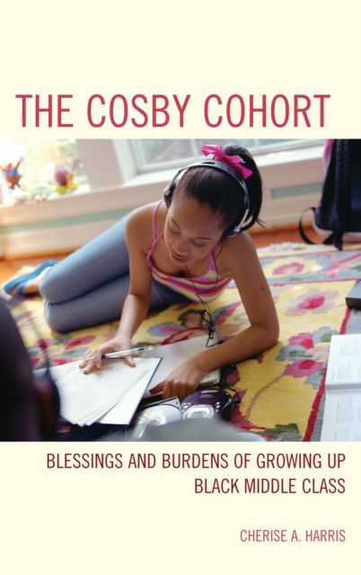 The Cosby Cohort : Blessings and Burdens of Growing Up Black Middle Class