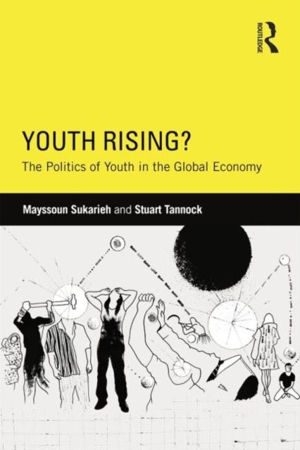 Youth rising? : the politics of youth in the global economy