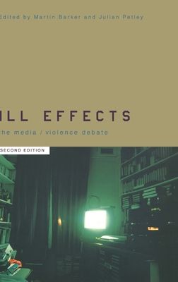 Ill Effects : The Media Violence Debate
