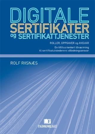 Digitale sertifikater og sertifikattjenester : roller, oppgaver og ansvar : en tillitsorientert tilnærming til sertifikatutstederens villedningsansvar
