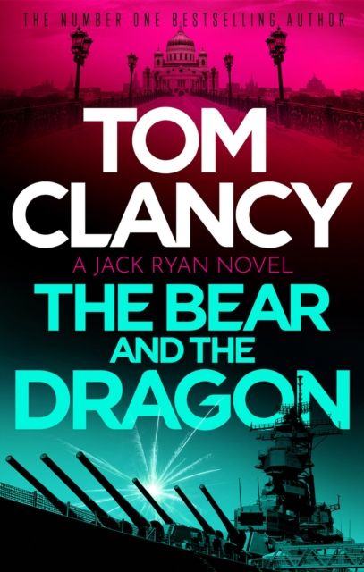 The Bear and the Dragon : A classic, heart-racing Tom Clancy thriller
