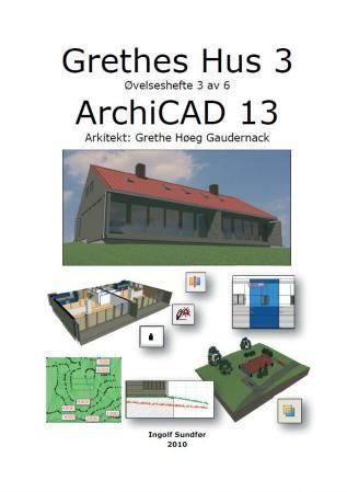 Grethes hus : ArchiCad 13. 3. Øvelseshefte 3 av 6