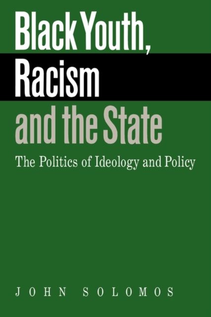 Black Youth, Racism and the State : The Politics of Ideology and Policy