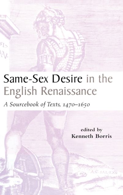 Same-Sex Desire in the English Renaissance : A Sourcebook of Texts, 1470-1650