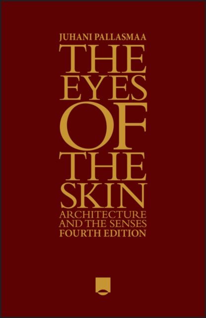 The Eyes of the Skin : Architecture and the Senses