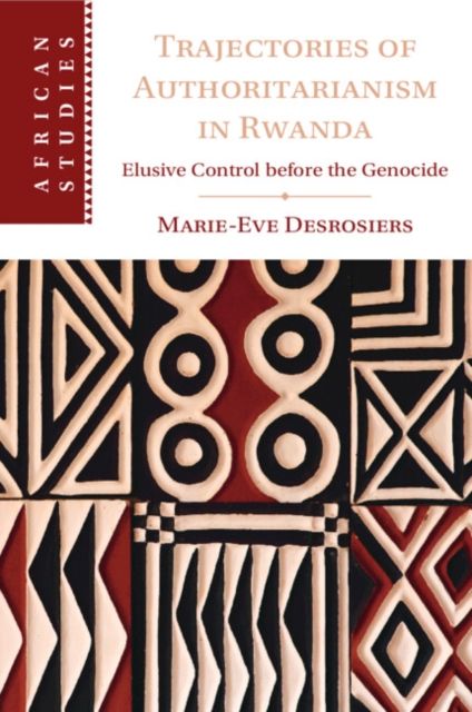 Trajectories of Authoritarianism in Rwanda : Elusive Control before the Genocide