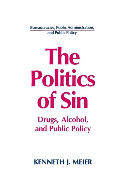 The Politics of Sin : Drugs, Alcohol and Public Policy