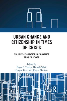 Urban Change and Citizenship in Times of Crisis : Volume 3: Figurations of Conflict and Resistance