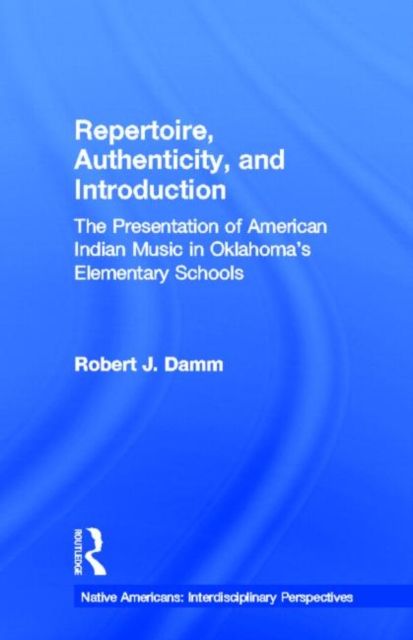 Repertoire, Authenticity and Introduction : The Presentation of American Indian Music in Oklahoma's Elementary Schools