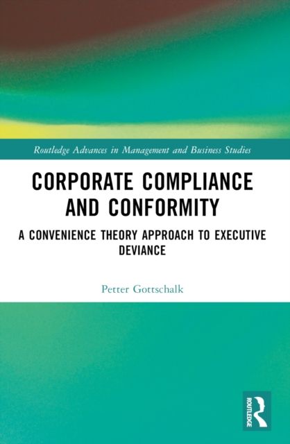 Corporate Compliance and Conformity : A Convenience Theory Approach to Executive Deviance
