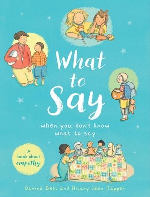 What to Say When You Don't Know What to Say : A book about empathy